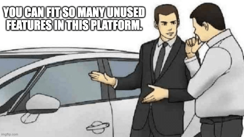 You can fit so many unused features in this platform meme